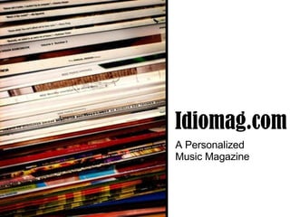 Idiomag.com A Personalized  Music Magazine 