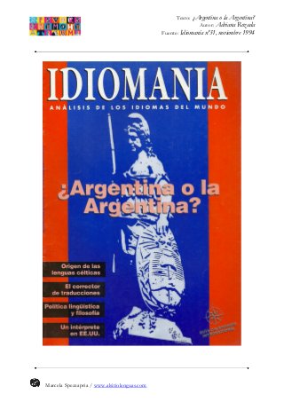 Texto: ¿Argentina o la Argentina?
Autor: Adriana Rozada
Fuente: Idiomanía nº31, noviembre 1994
Marcela Spezzapria / www.alsitiolenguas.com
 