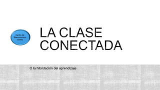 O la hibridación del aprendizaje
 