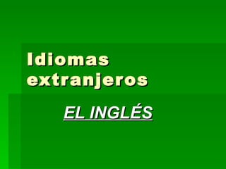 Idiomas extranjeros EL INGLÉS 