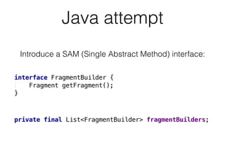 Java attempt
Introduce a SAM (Single Abstract Method) interface:
 