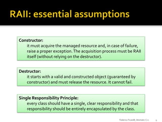 Constructor:
it must acquire the managed resource and, in case of failure,
raise a proper exception. The acquisition proce...