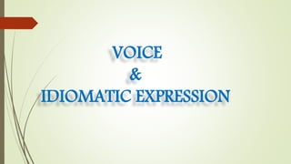 VOICE 
& 
IDIOMATIC EXPRESSION 
 