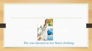 She was dressed in her finest clothing
 