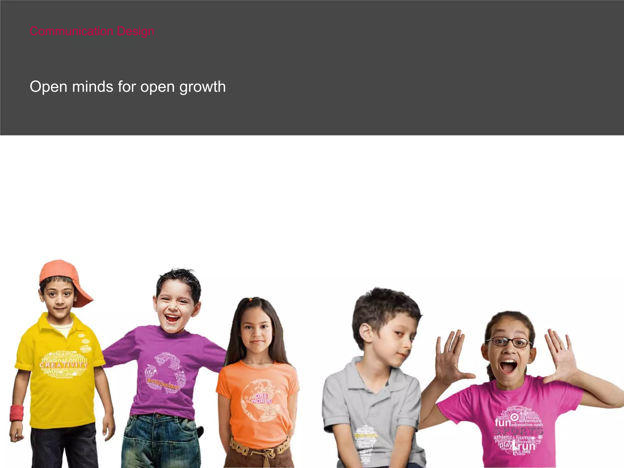 Communication Design



Open minds for open growth
 