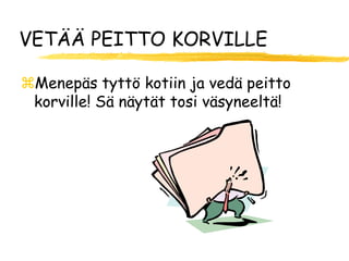VETÄÄ PEITTO KORVILLE

Menepäs tyttö kotiin ja vedä peitto
 korville! Sä näytät tosi väsyneeltä!
 