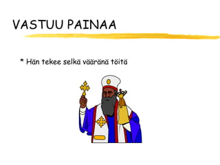 VASTUU PAINAA

 * Hän tekee selkä vääränä töitä
 