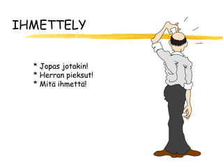 IHMETTELY


  * Jopas jotakin!
  * Herran pieksut!
  * Mitä ihmettä!
 