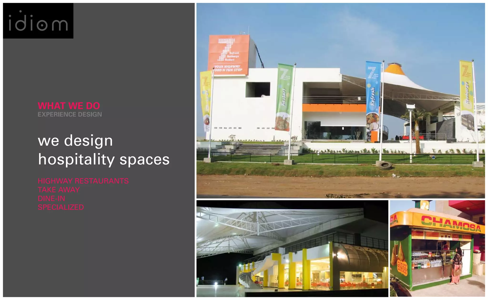 WHAT WE DO
EXPERIENCE DESIGN



we design
hospitality spaces
HIGHWAY RESTAURANTS
TAKE AWAY
DINE-IN
SPECIALIzED
 