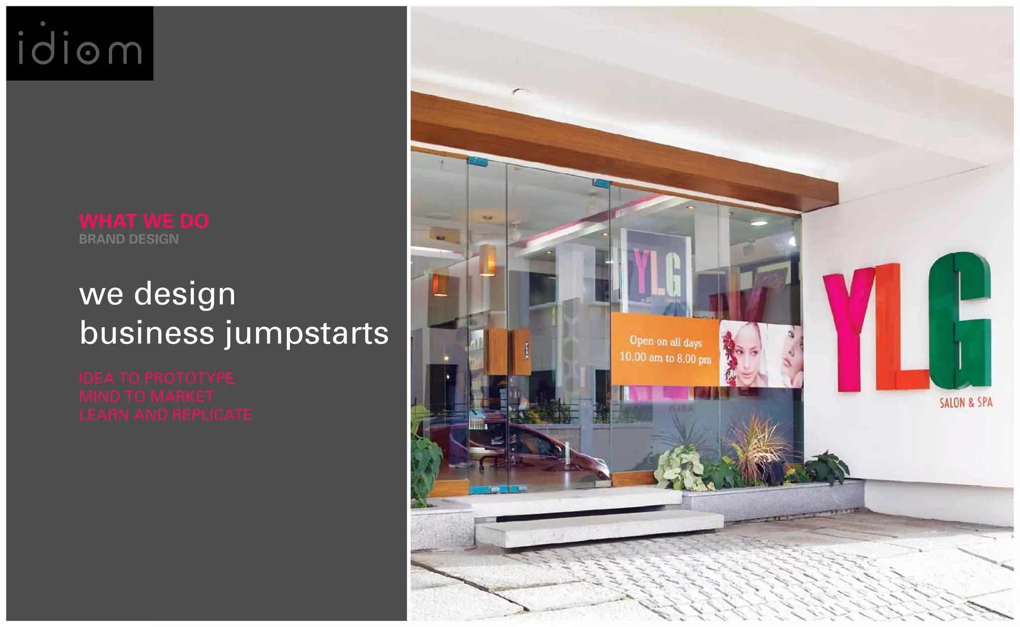 WHAT WE DO
BRAND DESIGN



we design
business jumpstarts
IDEA TO PROTOTYPE
MIND TO MARKET
LEARN AND REPLICATE
 