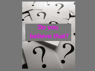 Do you  believe that? 