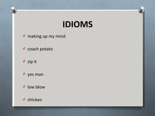 IDIOMS making up my mind coach potato zip it yes man low blow chicken