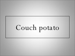 Couch potato 