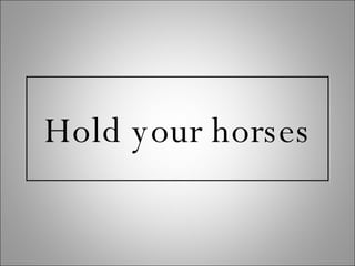 Hold your horses 