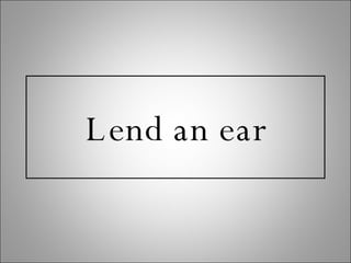 Lend an ear 