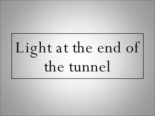Light at the end of the tunnel 