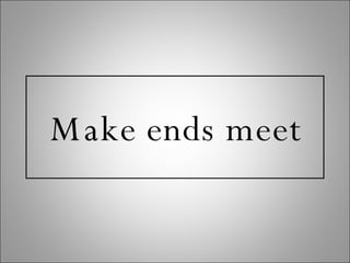 Make ends meet 