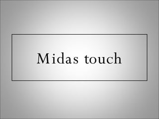 Midas touch 