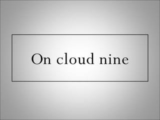 On cloud nine 