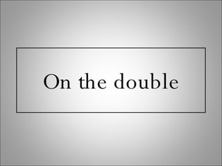 On the double 
