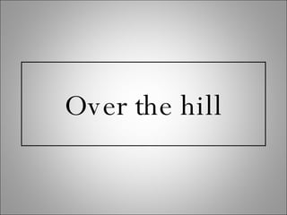 Over the hill 