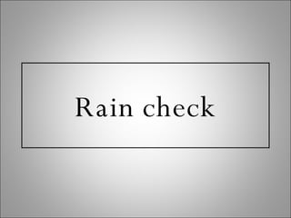 Rain check 