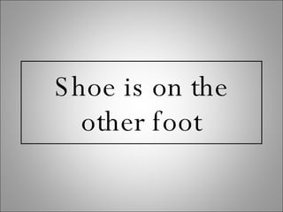 Shoe is on the other foot 