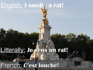 English: I smell a rat!
Litterally:Litterally: Je sens un rat!Je sens un rat!
French:French: C’est louche!C’est louche!
 