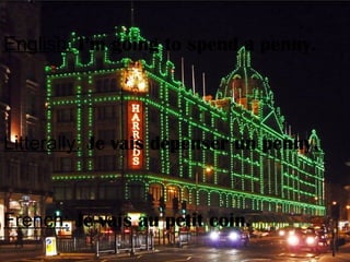 English: I’m going to spend a penny.
Litterally: Je vais dépenser un penny.
French: Je vais au petit coin.
 