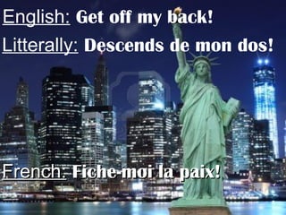 English: Get off my back!
Litterally: Descends de mon dos!
French:French: Fiche-moi la paix!Fiche-moi la paix!
 