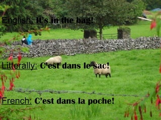 English: It’s in the bag!
Litterally: C’est dans le sac!
French: C’est dans la poche!
 