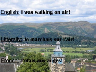 English: I was walking on air!
Litterally: Je marchais sur l’air!
French: J’étais aux anges!
 