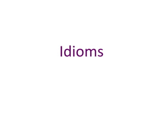 Idioms
 