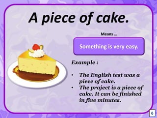 A Piece Of Cake Idiom Example