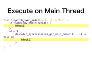 Execute on Main Thread
func dispatch_sync_main(block: () -> Void) {
if NSThread.isMainThread() {
block()
}
else {
dispatch_sync(dispatch_get_main_queue()) { () ->
Void in
block()
}
}
}
dispatch_sync_main {
self.tableView.reloadData()
}
 