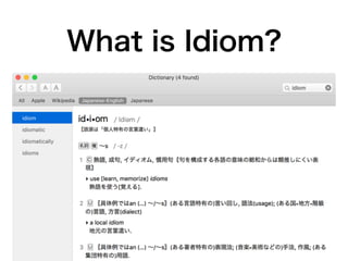 What is Idiom?
 