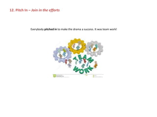 Everybody pitched in to make the drama a success. It was team work!
12. Pitch In – Join in the efforts
 