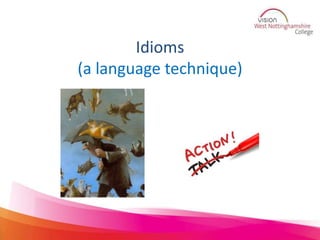 Idioms
(a language technique)
 