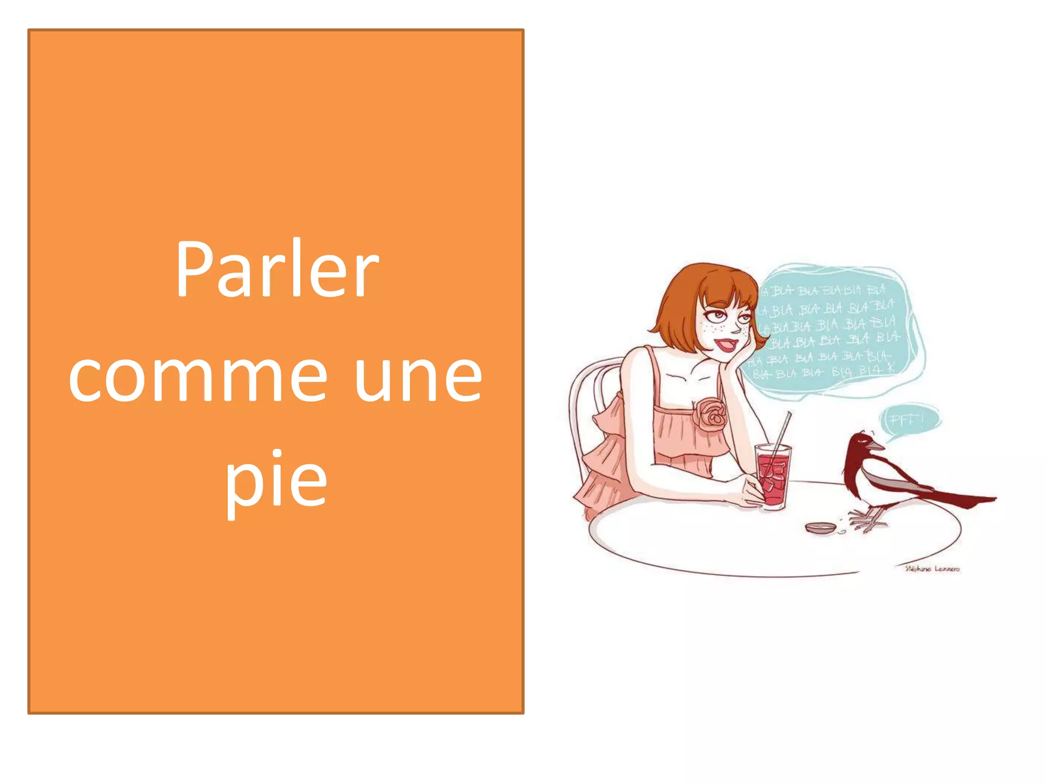 Parler
comme une
pie