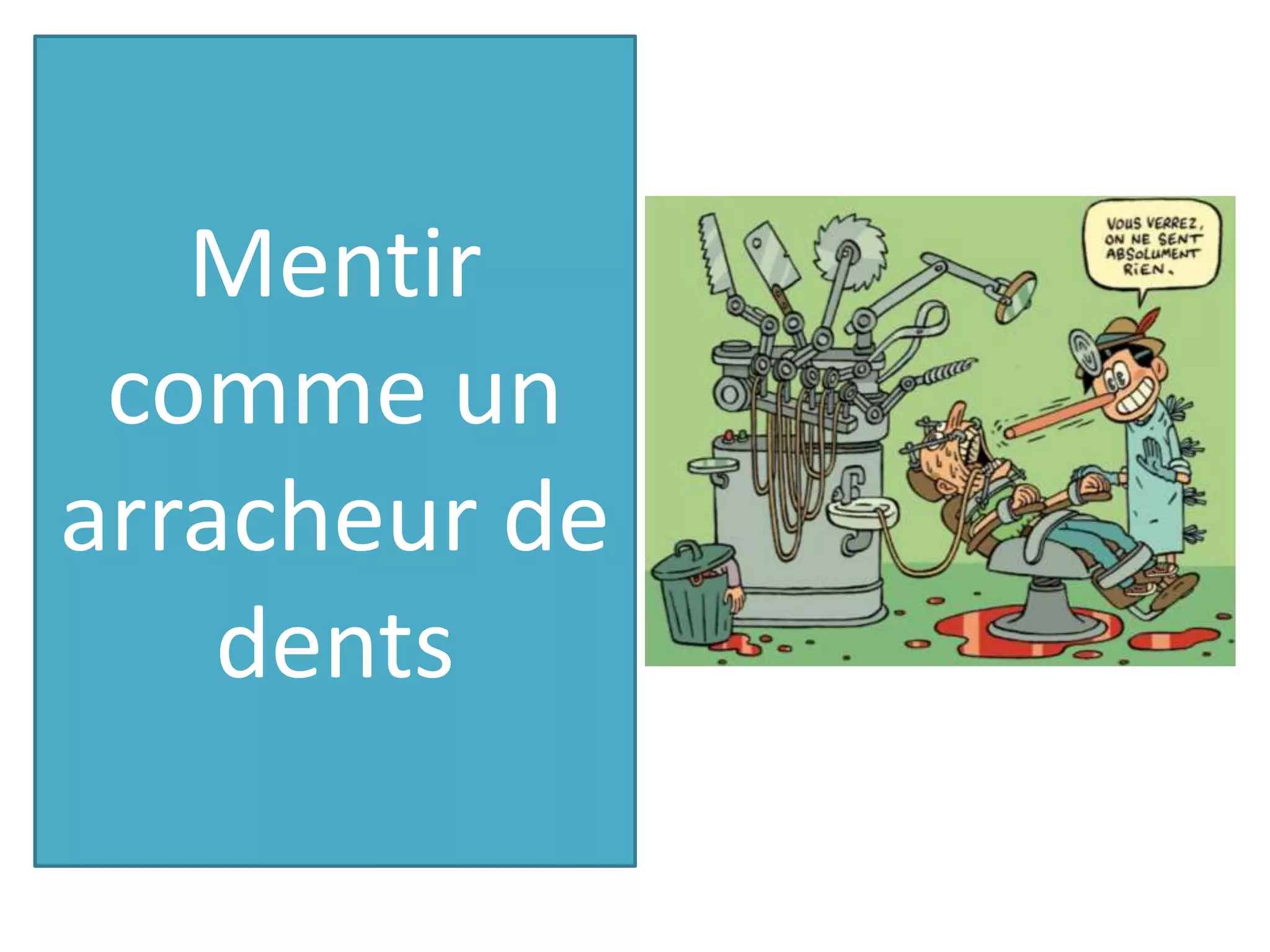 Mentir
comme un
arracheur de
dents