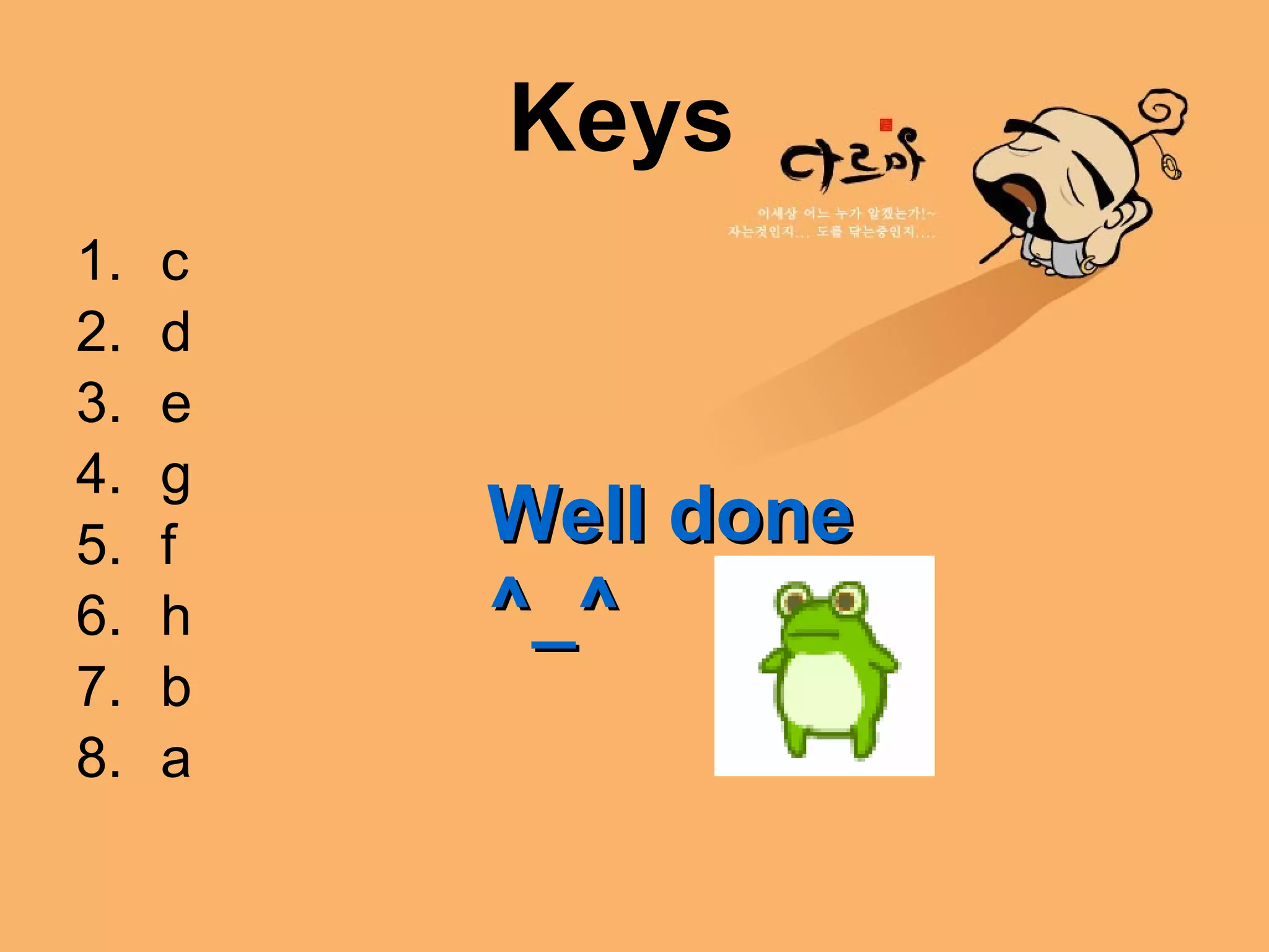 Keys  c d e g f h b a Well done ^_^ 