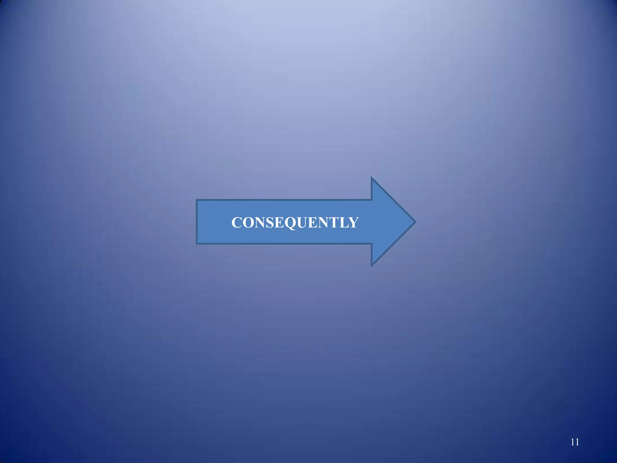 CONSEQUENTLY




               11
 