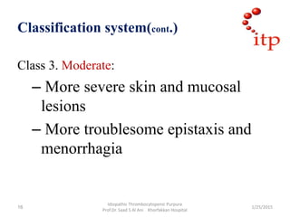 Classification system(cont.)
Class 3. Moderate:
– More severe skin and mucosal
lesions
– More troublesome epistaxis and
me...