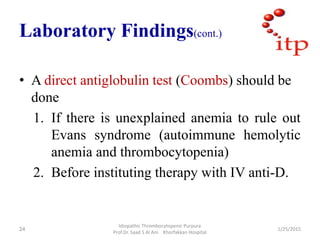 Laboratory Findings(cont.)
• A direct antiglobulin test (Coombs) should be
done
1. If there is unexplained anemia to rule ...