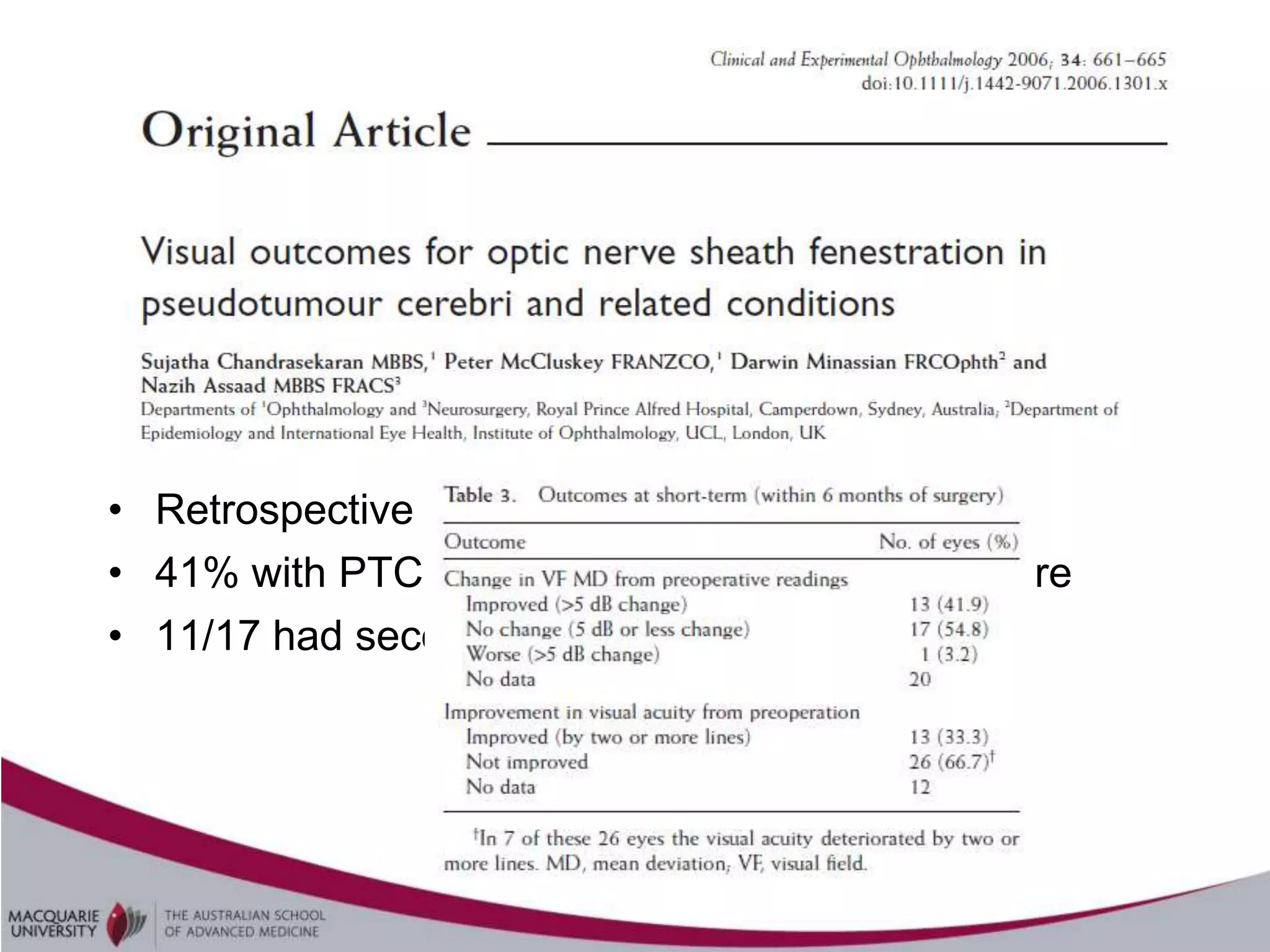 • Retrospective series of 32 patients, 51 eyes
• 41% with PTC; 47% ONSF as primary procedure
• 11/17 had second shunt procedure
 