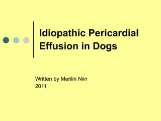 Idiopathic Pericardial Effusion in Dogs   Written by Merilin Niin 2011 