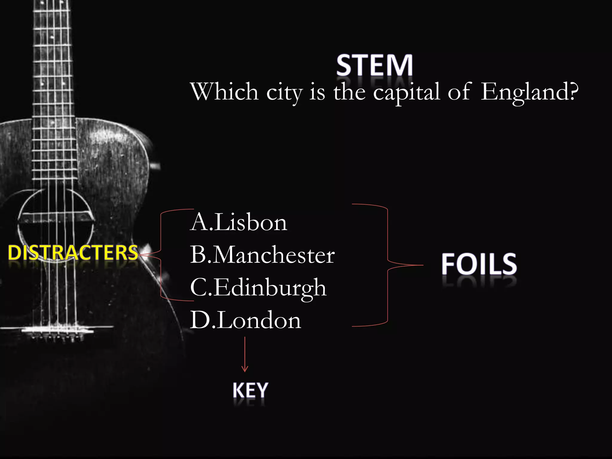Which city is the capital of England?
A.Lisbon
B.Manchester
C.Edinburgh
D.London
 