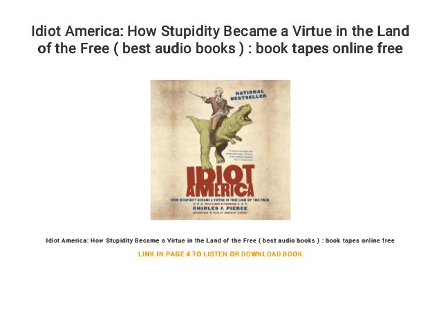 Idiot America How Stupidity Became A Virtue In The Land Of The Free