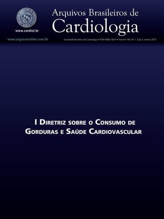 I Diretriz sobre o Consumo de
Gorduras e Saúde Cardiovascular
www.arquivosonline.com.br Sociedade Brasileira de Cardiologia • ISSN-0066-782X • Volume 100, Nº 1, Supl.3, Janeiro 2013
 