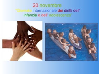 20 novembre
“Giornata internazionale dei diritti dell’
     infanzia e dell’ adolescenza”
 